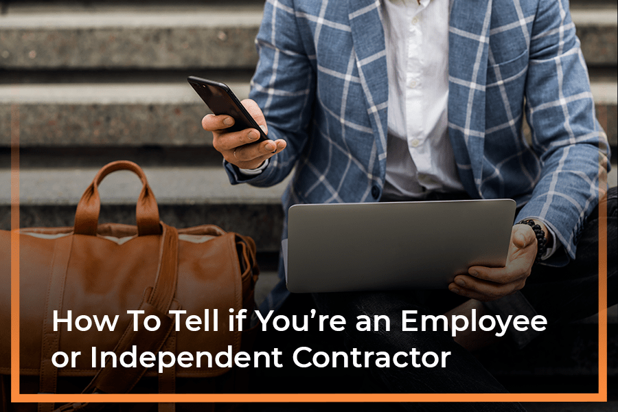 How To Tell If You’re an Employee or Independent Contractor