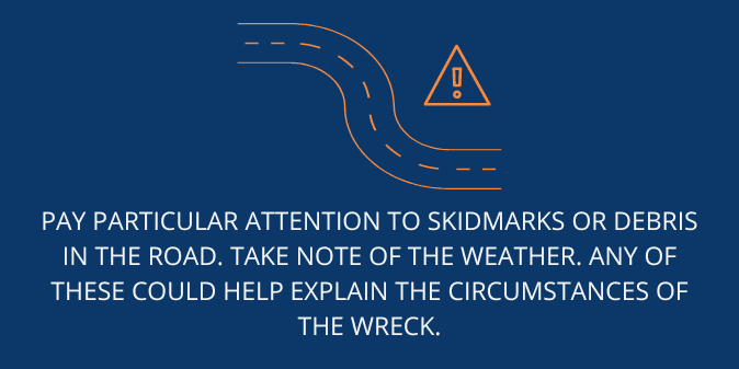 Pay particular attention to skidmarks or debris in the road
