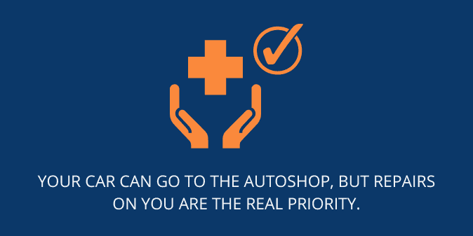 Your car can go to the autoshop, but repairs on you are the real priority