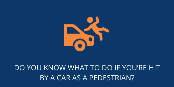 Do you know what to do if you’re hit by a car as a pedestrian?