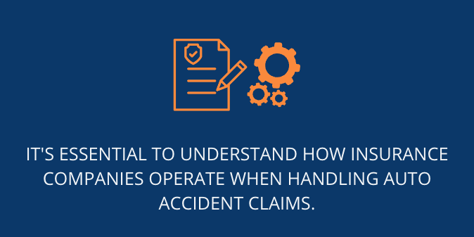 understand how insurance companies operate when handling auto accident claims
