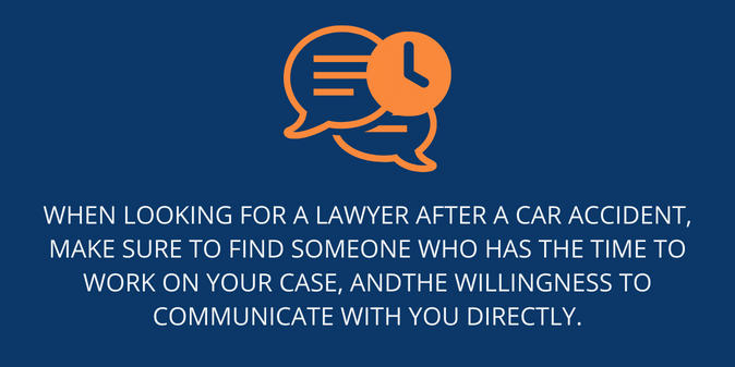 Find a lawyer who has the time to work on your case, and the willingness to communicate with you directly