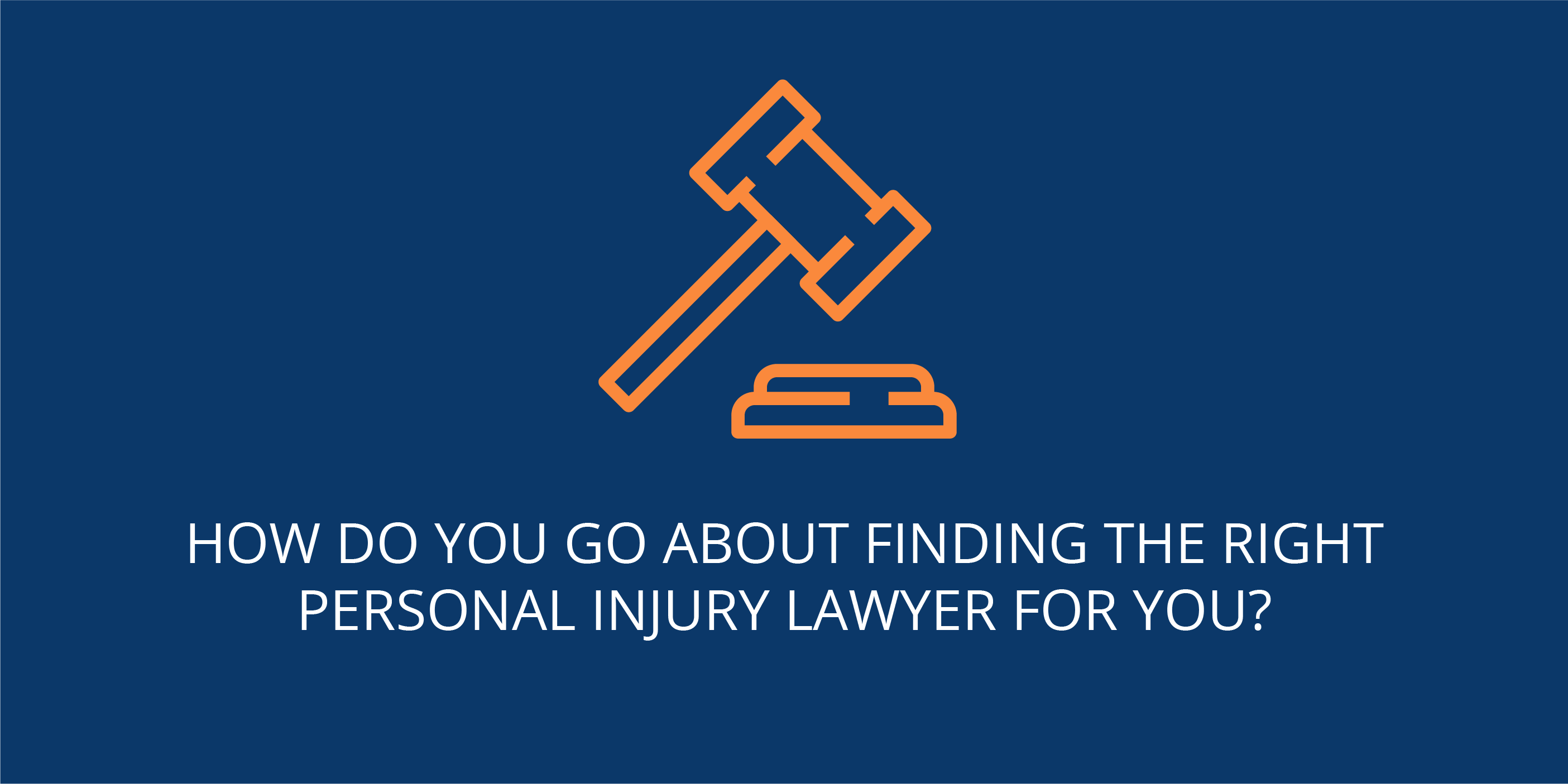 How do you go about finding the right personal injury lawyer for you?