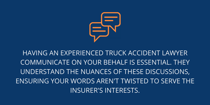 An experienced truck accident lawyer to communicate on your behalf is essential