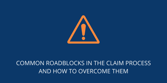 Common Roadblocks in the Claim Process